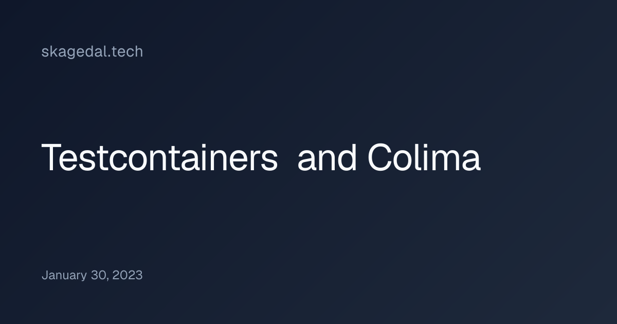 Testcontainers and Colima | skagedal.tech · {site.name}